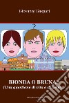 Bionda o bruna? Una questione di vita o di morte libro