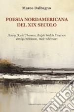 Poesia nordamericana del XIX secolo. Henry David Thoreau, Ralph Waldo Emerson, Emily Dickinson, Walt Whitman libro