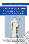 Women in religions. From spiritual leadership to female empowerment libro di Mondini Umberto