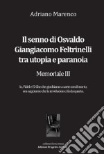 Il senno di Osvaldo Giangiacomo Feltrinelli tra utopia e paranoia. Memoriale III libro