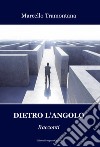 Dietro l'angolo libro di Tramontana Marcello