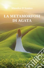 La metamorfosi di Agata