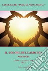 Il colore dell'amicizia. Antologia. Racconti e giochi letterari 2024 libro