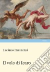 Il volo di Icaro libro di Innocenzi Luciano