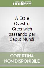 A Est e Ovest di Greenwich passando per Caput Mundi libro