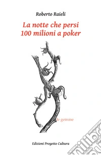 La notte che persi 100 milioni a poker