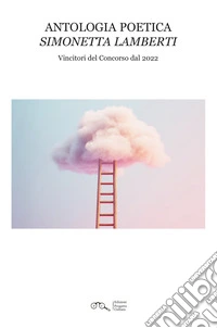 Antologia poetica "Simonetta Lamberti". Vincitori del Concorso dal 2022 libro
