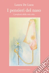 I pensieri del naso. I profumi della mia vita libro