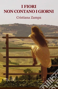 I fiori non contano i giorni libro