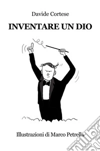Inventare un Dio