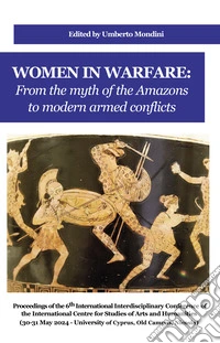 Women in warfare: from the myth of the Amazons to modern armed conflicts libro