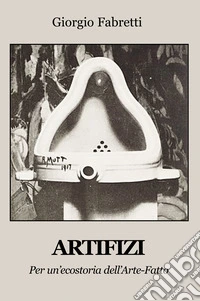 Artifizi. Per un'ecostoria dell'Arte-Fatto libro