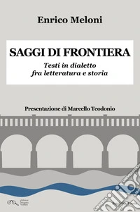 Saggi di frontiera. Testi in dialetto fra letteratura e storia libro