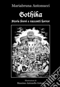 Gothika. Storie brevi e racconti horror libro
