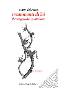 Frammenti di lei. Il coraggio del quotidiano libro