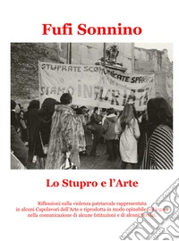 Lo stupro e l'arte. Riflessioni sulla violenza patriarcale rappresentata in alcuni capolavori dell'arte e riprodotta in modo opinabile nel logo o nella comunicazione di alcune Istituzioni e di alcuni Servizi libro
