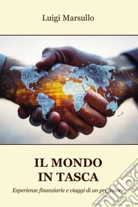 Il mondo in tasca. Esperienze finanziarie e viaggi di un professore libro
