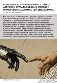 La «nuova poesia» italiana tra intelligenza artificiale, infotainment, comunicazione e riproducibilità algoritmica. L'età della paranoia libro
