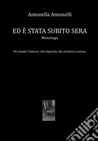 Ed è stata subito sera. Ho amato l'amore, che importa che involucro avesse libro