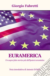 Euramerica. Un sogno fatto storico più dell'ipotesi eurasiatica libro