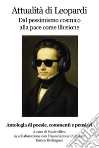 Attualità di Leopardi. Dal pessimismo cosmico alla pace come illusione libro