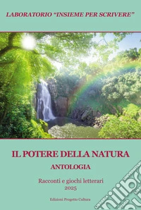 Il potere della natura. Antologia. Racconti e giochi letterari 2025 libro