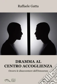 Dramma al centro accoglienza. Ovvero le disavventure dell'innocenza libro
