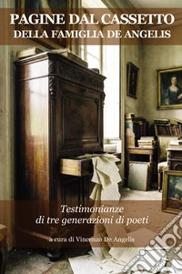 Pagine dal cassetto della famiglia De Angelis. Testimonianze di tre generazioni di poeti libro