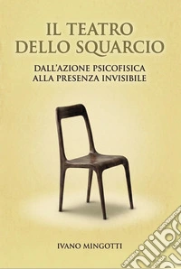 Il teatro dello squarcio. Dall'azione psicofisica alla presenza invisibile