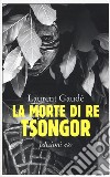 La morte di re Tsongor libro di Gaudé Laurent