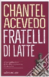 Fratelli di latte libro di Acevedo Chantel