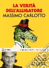 La verità dell'Alligatore letto da Gigio Alberti. Audiolibro. CD Audio formato MP3. Ediz. integrale libro