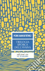 Trilogia sporca dell'Avana: Ancorato alla terra di nessuno-Senza niente da fare-Sapore di me libro