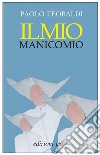 Il mio manicomio libro di Teobaldi Paolo