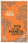 Vita su un pianeta nervoso libro