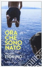 Ora che sono Nato libro