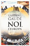 Noi, l'Europa libro di Gaudé Laurent