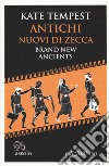 Antichi nuovi di zecca-Brand new ancients. Testo inglese a fronte libro di Tempest Kate