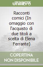 Racconti comici (In omaggio con l'acquisto di due titoli a scelta di Elena Ferrante) libro