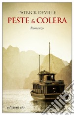 Peste & colera. La vita avventurosa dello scienziato che sconfisse la peste libro