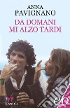 Da domani mi alzo tardi libro di Pavignano Anna