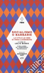 Socialismo o barbarie. La vita e le idee di Rosa Luxemburg libro