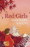 Red girls. La leggenda della famiglia Akakuchiba libro di Sakuraba Kazuki