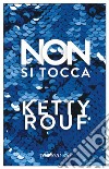 Non si tocca libro di Rouf Ketty