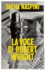 La voce di Robert Wright libro