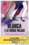 Blanca e le niñas viejas libro di Rinaldi Patrizia