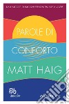 Parole di conforto libro di Haig Matt