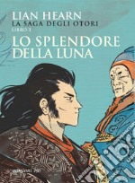 Lo splendore della luna. La saga degli Otori. Vol. 3 libro