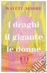 I draghi, il gigante, le donne libro