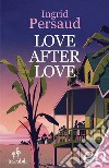 Love after love libro di Persaud Ingrid